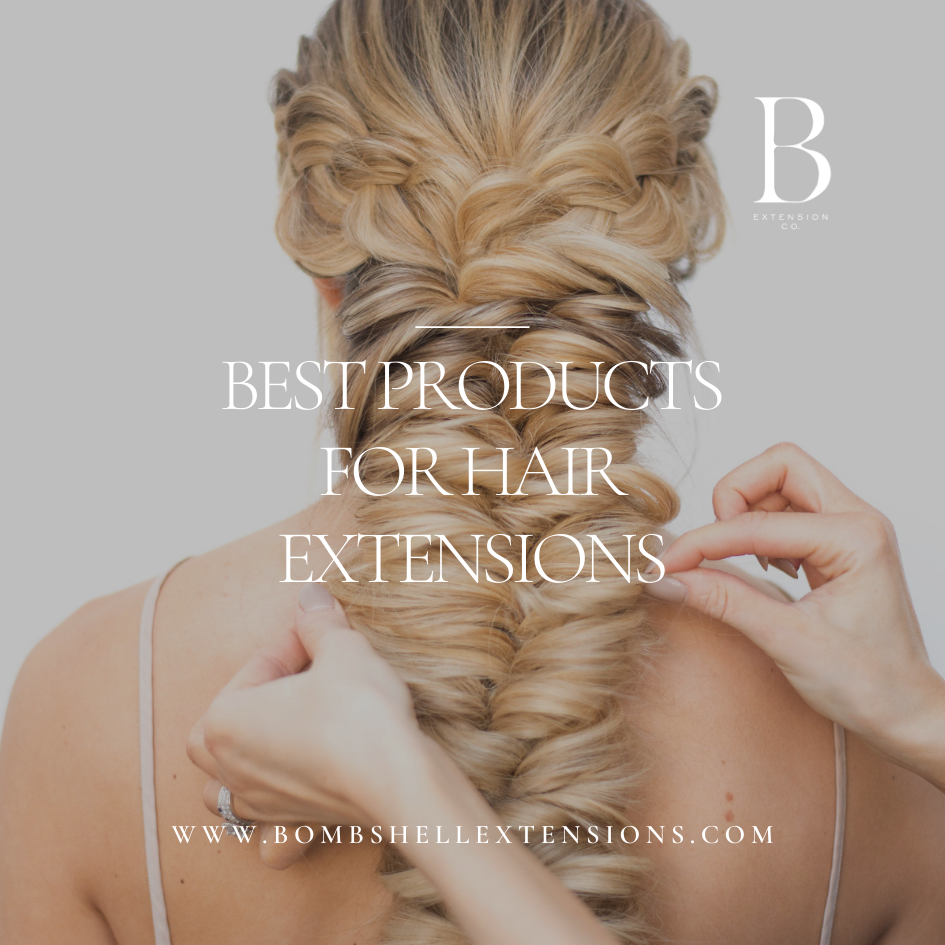 BEST PRODUCTS FOR HAIR EXTENSIONS