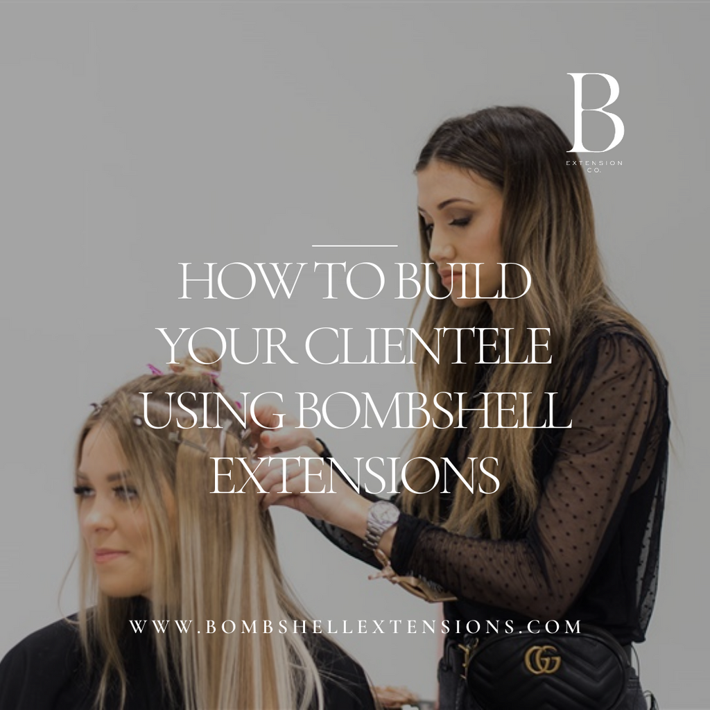 HOW TO BUILD YOUR CLIENTELE THROUGH USING BOMBSHELL EXTENSIONS
